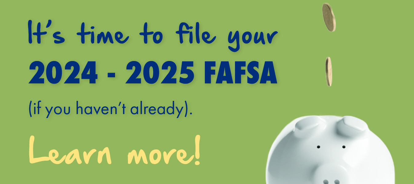 it's-time-to-file-your-fafsa-24-25-learn-more